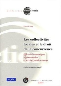François Souty - Les collectivités locales et le droit de la concurrence - Efficacité économique, réglementation et services publics locaux.
