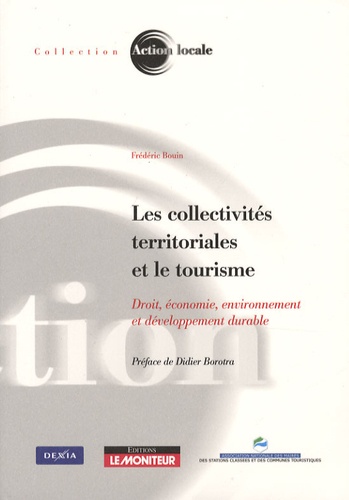 Frédéric Bouin - Les collectivités territoriales et le tourisme - Droit, économie, environnement et développement durable.