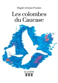 Magali Artinian Poulain - Les colombes du Caucase.