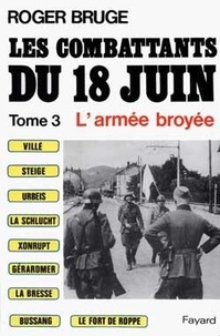 Roger Bruge - Les combattants du 18 juin Tome 3 - L'armée broyée.