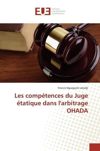 Francis Ngueguim Lekedji - Les compétences du juge étatique dans l'arbitrage OHADA.