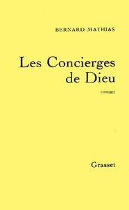 Bernard Mathias - Les Concierges de Dieu.