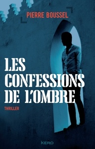 Pierre Boussel - Les confessions de l'ombre.