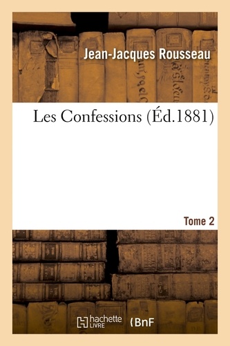 Les Confessions. Tome 2 (Éd.1881)