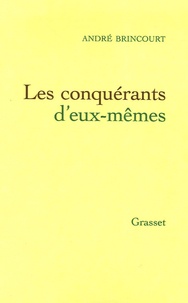 André Brincourt - Les conquérants d'eux-mêmes.