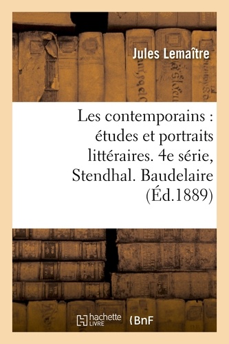 Les contemporains : études et portraits littéraires. 4e série, Stendhal. Baudelaire. Mérimée