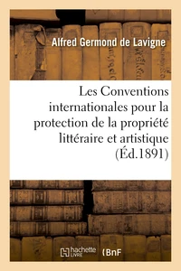 Les Conventions internationales pour la protection de la propriété littéraire et artistique
