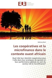 Balkissa Brah - Les coopératives et la microfinance dans le contexte ouest africain - Quel rôle leur identité coopérative joue t-elle dans leur pratiques de gestion et leur performance g.