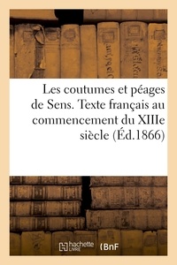 De la marche Lecoy - Les coutumes et péages de Sens. Texte français au commencement du XIIIe siècle.