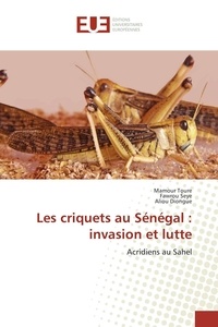 Mamour Toure - Les criquets au Sénégal : invasion et lutte.