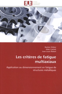 Bastien Weber et Alain Carmet - Les critères de fatigue multiaxiaux - Application au dimensionnement en fatigue de structures métalliques.