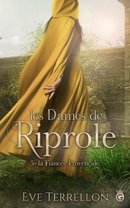 Eve Terrellon - Les dames de Riprole Tome 5 : La Fiancée Provençale.
