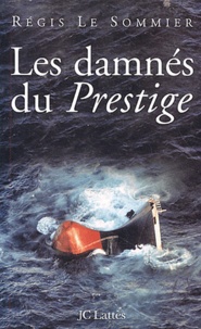 Régis Le Sommier - Les damnés du Prestige.