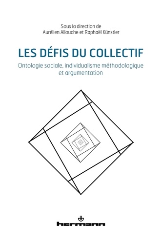 Aurélien Allouche et Raphaël Künstler - Les défis du collectif - Ontologie sociale, individualisme méthodologique et argumentation.