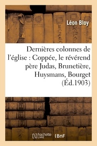 Léon Bloy - Les dernières colonnes de l'église : Coppée, le révérend père Judas, Brunetière.