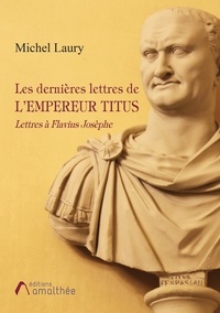 Michel Laury - Les dernières lettres de l'Empereur Titus.