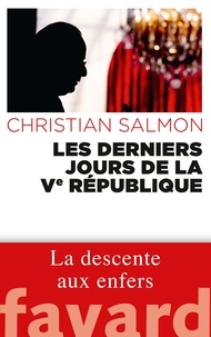 Christian Salmon - Les derniers jours de la Ve République.