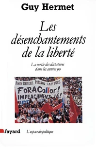 LES DESENCHANTEMENTS DE LA LIBERTE. La sortie des dictatures dans les années 90
