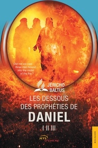 Jéricho Baltus - Les dessous des prophéties de Daniel I, II, III.