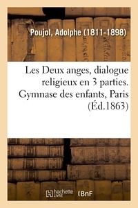 Adolphe Poujol - Les Deux anges, dialogue religieux en 3 parties, précédé d'un prologue. Gymnase des enfants, Paris.