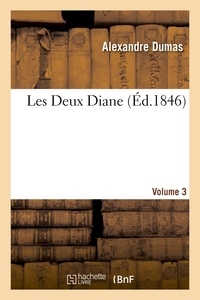 Alexandre Dumas - Les Deux Diane, par Alexandre Dumas.Volume 3.