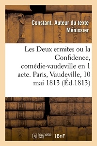 Constant Ménissier - Les Deux ermites ou la Confidence, comédie-vaudeville en 1 acte, imitée de l'allemand de Kotzebue.