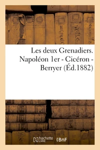 Les deux Grenadiers. Napoléon 1er - Cicéron - Berryer