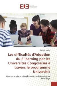 Danielle Lopiko - Les difficultés d'Adoption du E-learning par les Universités Congolaises à travers le programme - Une approche socio-éducative du E-learning en Rd Congo.