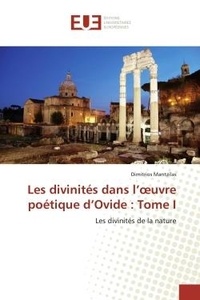 Dimitrios Mantzilas - Les divinités dans l'oeuvre poétique d'Ovide : Tome I - Les divinités de la nature.