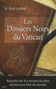 H. Paul Jeffers - Les dossiers noirs du Vatican.