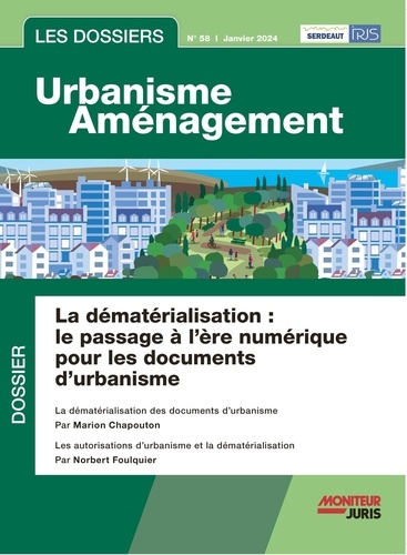 Norbert Foulquier - Les dossiers urbanisme aménagement N° 58, janvier 2024 : La dématérialisation : le passage à l'ère numérique pour les documents d'urbanisme.