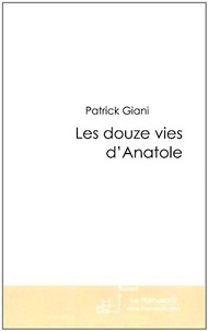 Patrick Giani - Les douze vie d'Anatole.
