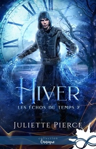 Juliette Pierce - Les échos du temps Tome 2 : Hiver.