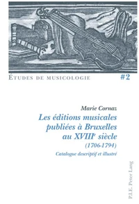 Les éditions musicales publiées à Bruxelles au XVIIIe siècle (1706-1794) : catalogue descriptif et illustré