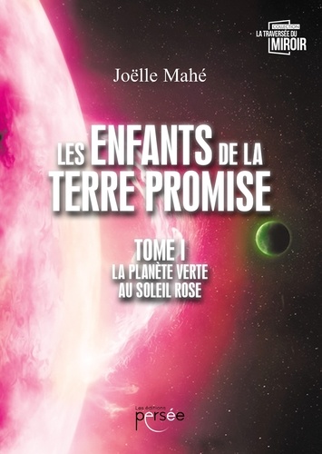 Joëlle Mahé - Les Enfants de la Terre Promise Tome 1 : La planète verte au soleil rose.
