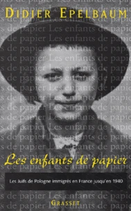 Les enfants de papier. Les Juifs de Pologne immigrés en France jusqu'en 1940 : l'accueil, l'intégration, les combats