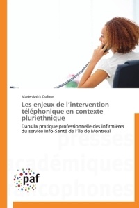 Marie-Anick Dufour - Les enjeux de l'intervention téléphonique en contexte pluriethnique - Dans la pratique professionnelle des infirmières du service Info-Santé de l'île de Montréal.