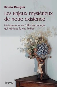 Les Enjeux mystérieux de notre existence