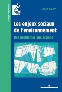 Louis Guay - Les enjeux sociaux de l'environnement - Des problèmes aux actions.