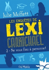 Julie Moffett - Les enquêtes de Lexi Carmichael - Tome 2, Ne vous fiez à personne !.