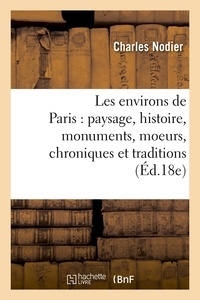  Anonyme - Les environs de Paris : paysage, histoire, monuments, moeurs, chroniques et traditions (Éd.18e).