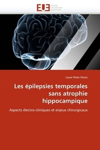 Laure Peter-Derex - Les épilepsies temporales sans atrophie hippocampique - Aspects électro-cliniques et enjeux chirurgicaux.