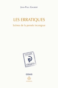 Jean-Paul Galibert - Les erratiques - Scènes de la pensée incongrue.