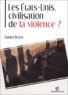 Daniel Royot - Les Etats-Unis, civilisation de la violence ?.