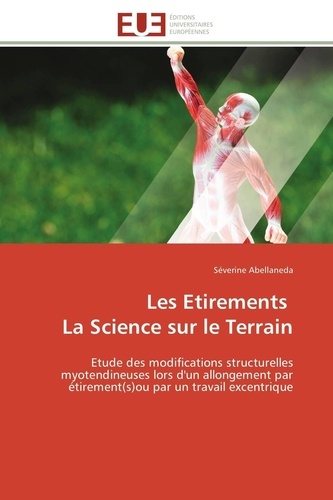 Séverine Abellaneda - Les étirements : la science sur le terrain - Etude des modifications structurelles myotendineuses lors d'un allongement par étirement(s) ou par un travail excentrique.