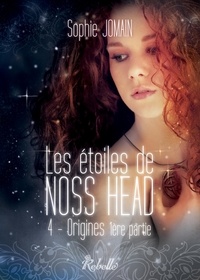 Sophie Jomain - Les étoiles de Noss Head Tome 4 : Origines - 1re partie.