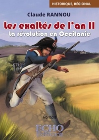 Claude Rannou - Les exaltés de l'an II - La révolution en Occitanie.