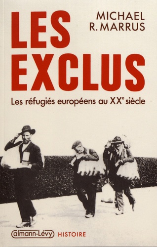 Les exclus. Les réfugiés européens au XXe siècle