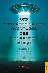 Eugenie Baxellerie - Les extraordinaires aventures des enfants indigo Tome 1 : .