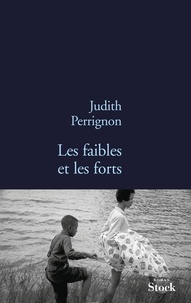 Judith Perrignon - Les faibles et les forts.
